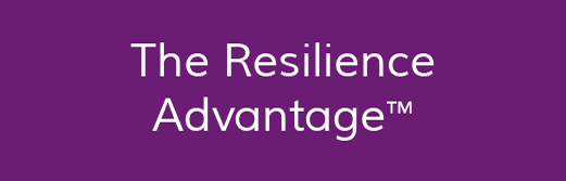 The Resilience Advantage TM